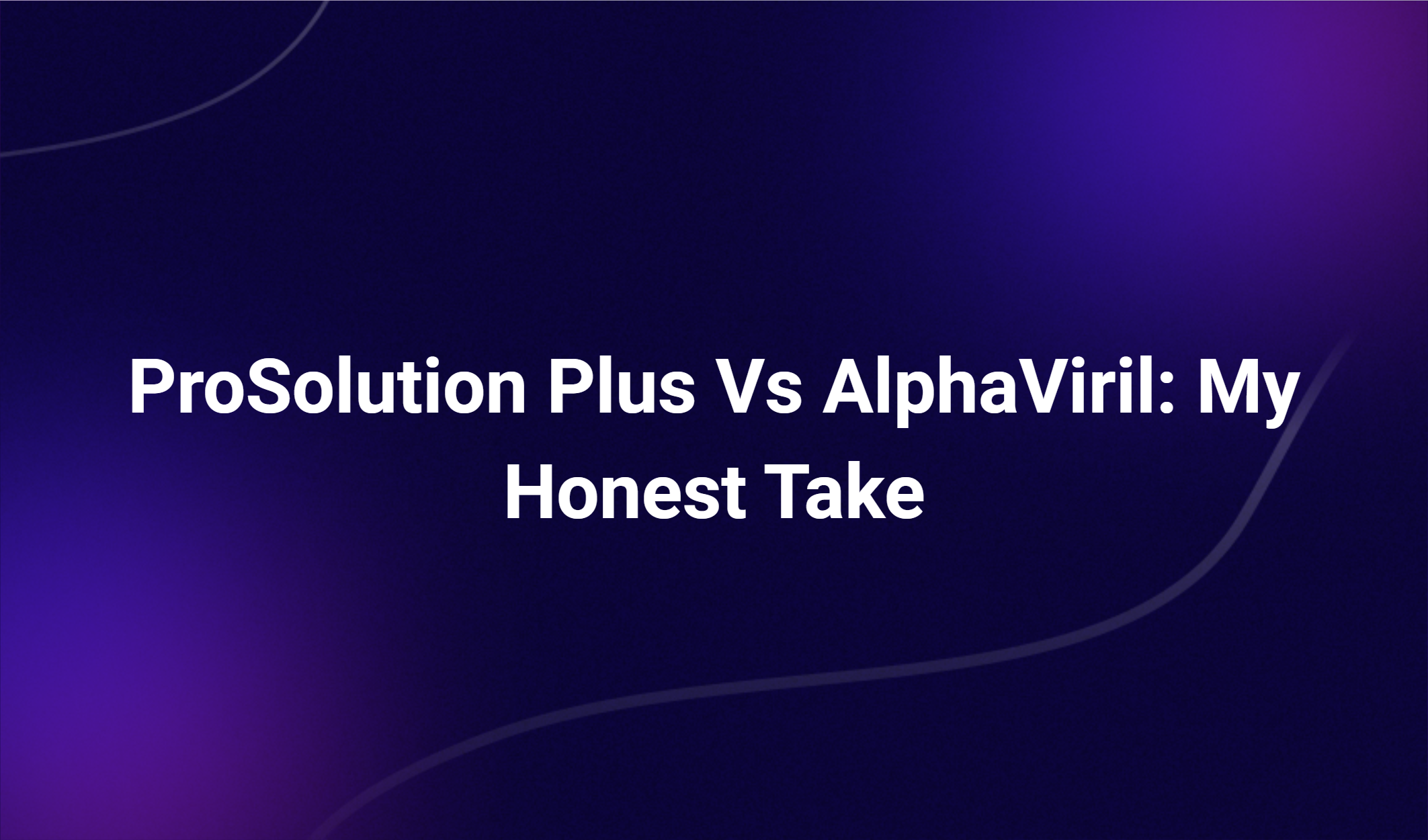 Prosolution Plus Vs Alphaviril: My Honest Take