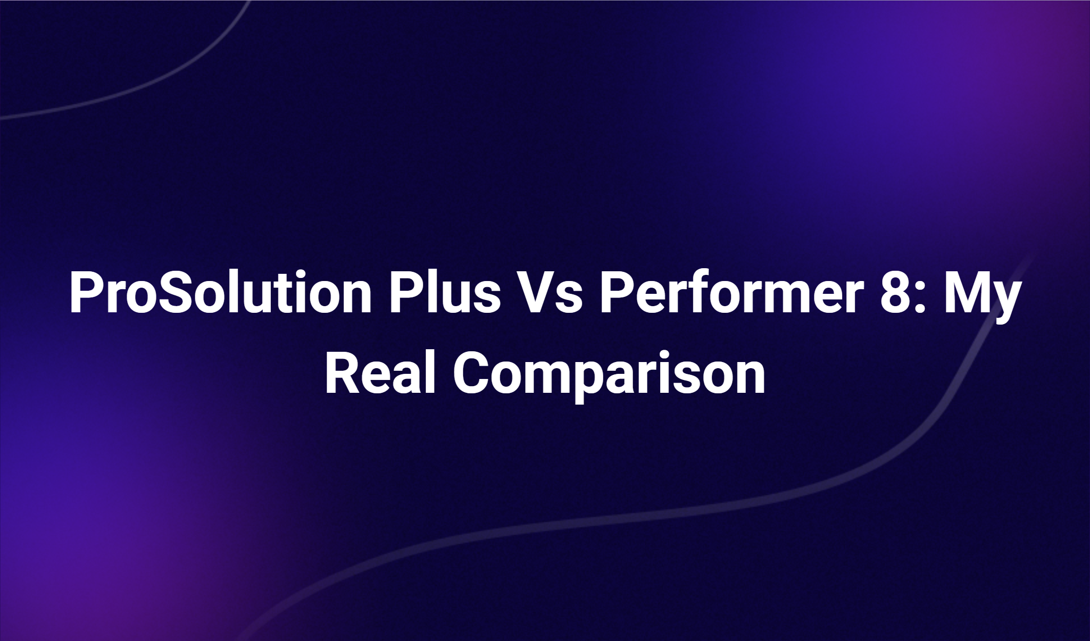 Prosolution Plus Vs Performer 8: My Real Comparison